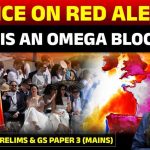 Climate Turbocharges Europe’s Heat Blast Europe Heatwave Explained | Omega Block | France Heatwave | Latest Update | Drishti IAS English